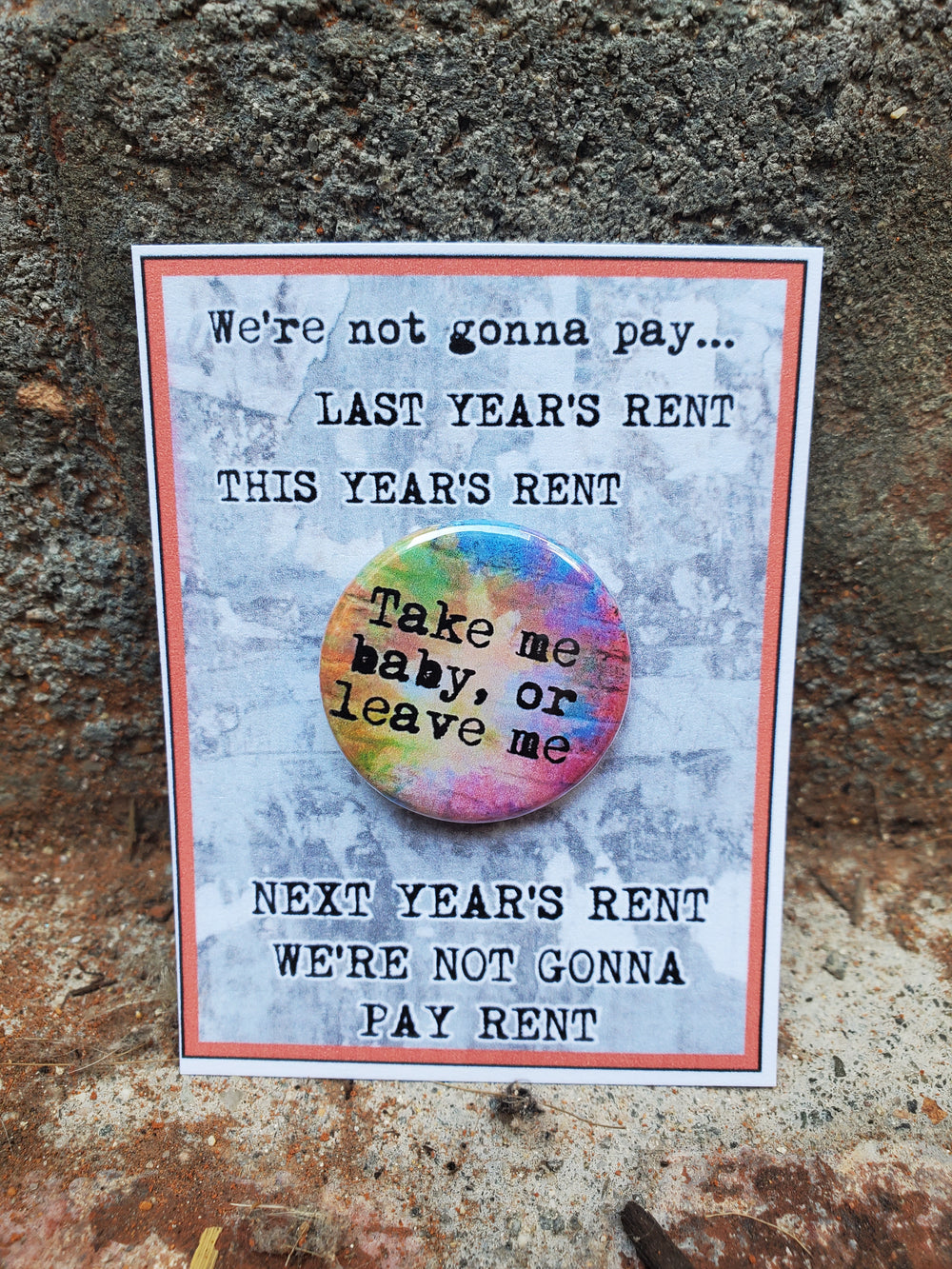RENT "Take me baby, or leave me." Metal Pinback Button