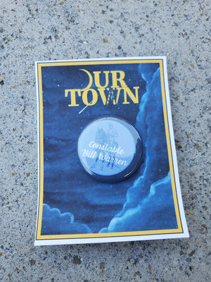 OUR TOWN "Constable Bill Warren" Metal Pinback Button OUR TOWN "Constable Bill Warren" Metal Pinback Button