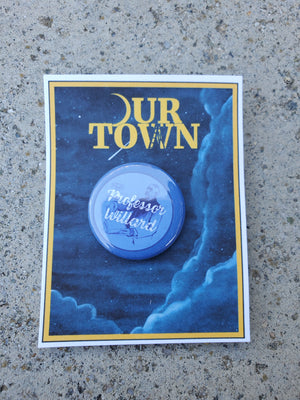 OUR TOWN "Professor Willard" Metal Pinback Button OUR TOWN "Professor Willard" Metal Pinback Button