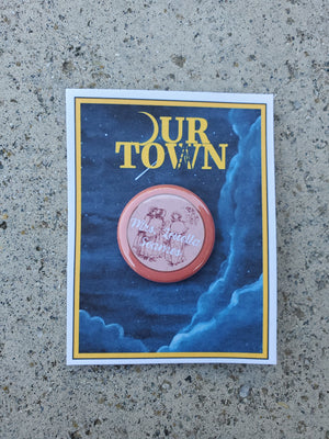OUR TOWN "Mrs. Louella Soames" Metal Pinback Button OUR TOWN "Mrs. Louella Soames" Metal Pinback Button