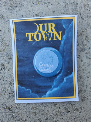 OUR TOWN "George Gibbs" Metal Pinback Button OUR TOWN "George Gibbs" Metal Pinback Button