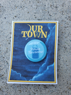 OUR TOWN "Howie Newsome" Metal Pinback Button OUR TOWN "Howie Newsome" Metal Pinback Button