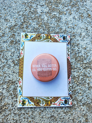URINETOWN "When You Gotta Go" Metal Pinback Pin URINETOWN "When You Gotta Go" Metal Pinback Pin