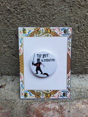 SPAMALOT "Tis But a Scratch" Metall Button SPAMALOT "Tis But a Scratch" Metall Button