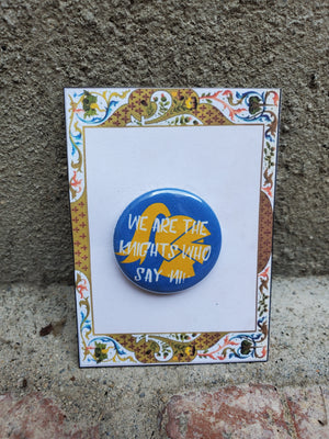 SPAMALOT "We are the Knights Who Say Ni" Metal Pinback Button SPAMALOT "We are the Knights Who Say Ni" Metal Pinback Button