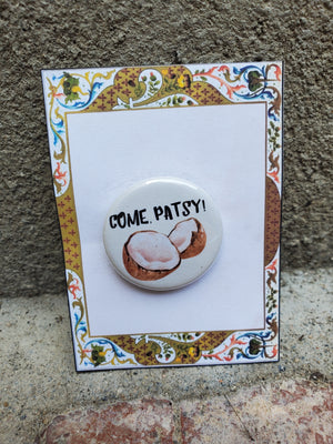 SPAMALOT "Come Patsy!" Metal Pinback Button SPAMALOT "Come Patsy!" Metal Pinback Button