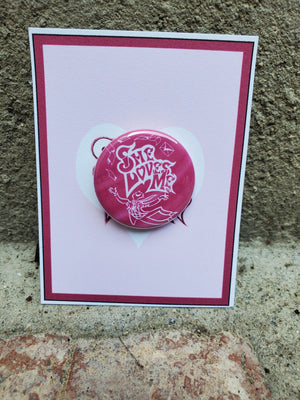 SHE LOVES ME "Show" Metal Pinback Button SHE LOVES ME "Show" Metal Pinback Button