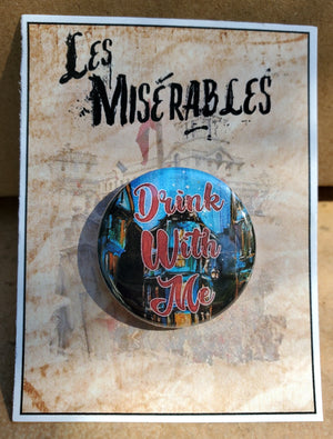 LES MISERABLES "Drink with Me" Metall Button LES MISERABLES "Drink with Me" Metall Button