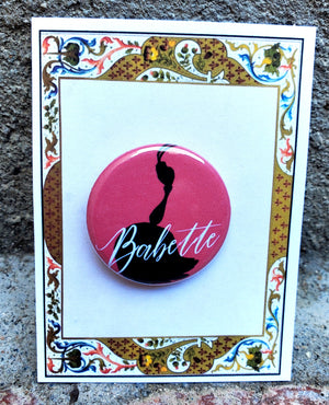 BEAUTY AND THE BEAST "Babette" Metal Pinback Button BEAUTY AND THE BEAST "Babette" Metal Pinback Button