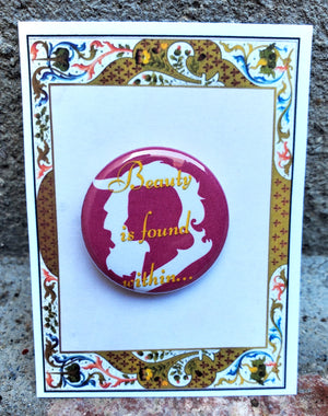 BEAUTY AND THE BEAST "Beauty is found within" Metal Pinback Button BEAUTY AND THE BEAST "Beauty is found within" Metal Pinback Button