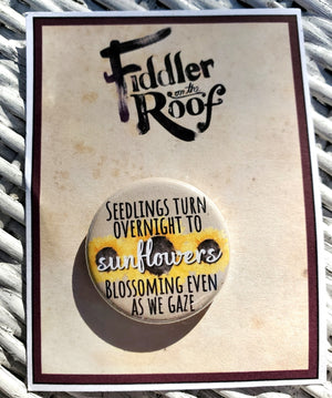 FIDDLER ON THE ROOF "Seedlings to Sunflowers" Metal Pinback Button FIDDLER ON THE ROOF "Seedlings to Sunflowers" Metal Pinback Button
