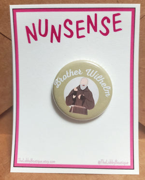 NUNSENSE "Brother Wilhelm" Metal Pinback Button NUNSENSE "Brother Wilhelm" Metal Pinback Button