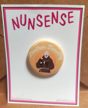 NUNSENSE "Brother Timothy" Metal Pinback Button NUNSENSE "Brother Timothy" Metal Pinback Button