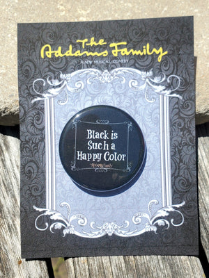 ADDAMS FAMILY "Black is Such a Happy Color" Metal Pinback Button ADDAMS FAMILY "Black is Such a Happy Color" Metal Pinback Button