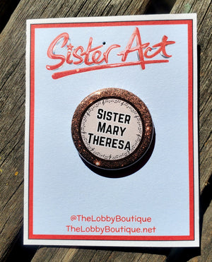 SISTER ACT "SISTER MARY THERESA" Metal Pinback Button SISTER ACT "SISTER MARY THERESA" Metal Pinback Button