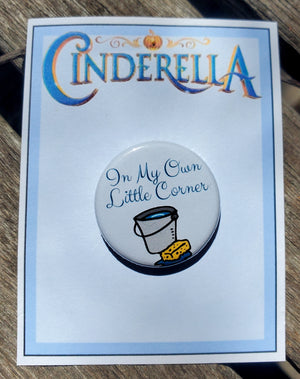 CINDERELLA "IN MY OWN LITTLE CORNER" Metal Pinback Button CINDERELLA "IN MY OWN LITTLE CORNER" Metal Pinback Button