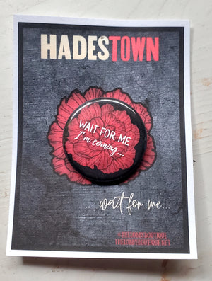 HADESTOWN "Wait For Me" Metal Pinback Button HADESTOWN "Wait For Me" Metal Pinback Button