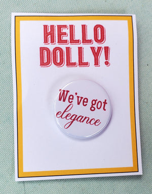 HELLO DOLLY "We've Got Elegance" Metal Pinback Button HELLO DOLLY "We've Got Elegance" Metal Pinback Button