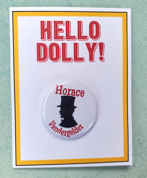 HELLO DOLLY "Horace Vandergelder" Metal Pinback Button HELLO DOLLY "Horace Vandergelder" Metal Pinback Button