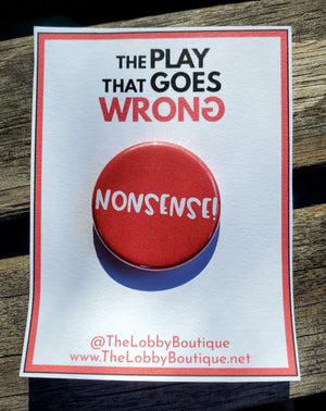 PLAY THAT GOES WRONG "Nonsense!" Metal Pinback Button PLAY THAT GOES WRONG "Nonsense!" Metal Pinback Button