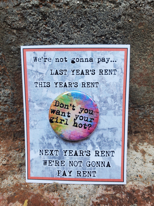 A musical RENT-themed RENT "Don't You Want" Metal Pinback Button designed as a cast gift for audience fans by The Lobby Boutique.