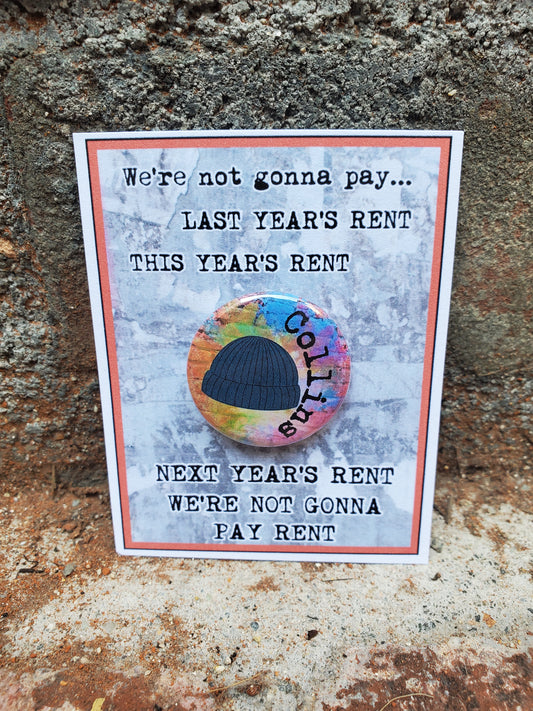 A RENT-themed stage door gift featuring a quote about next year's rent would be The Lobby Boutique's "Tom Collins" Metal Pinback Button.