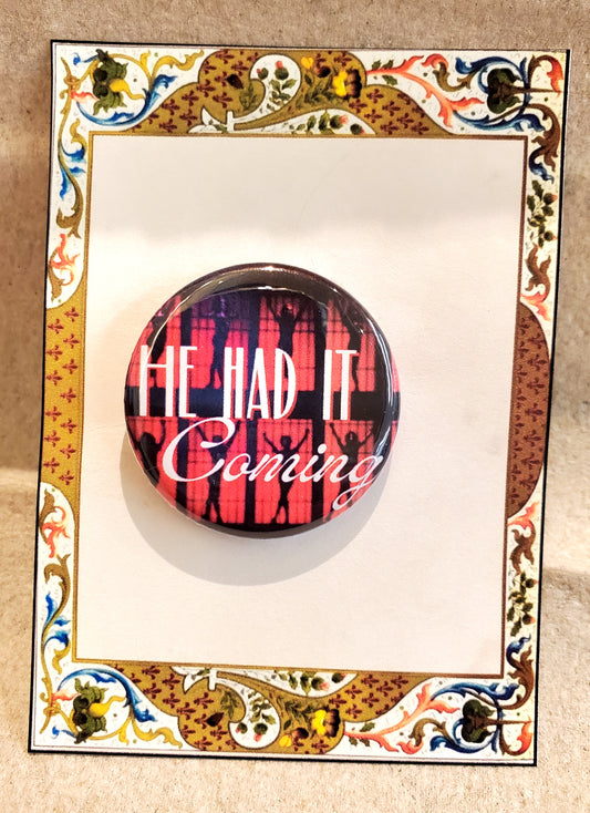 CHICAGO "He Had It Coming" Metal Pinback Button