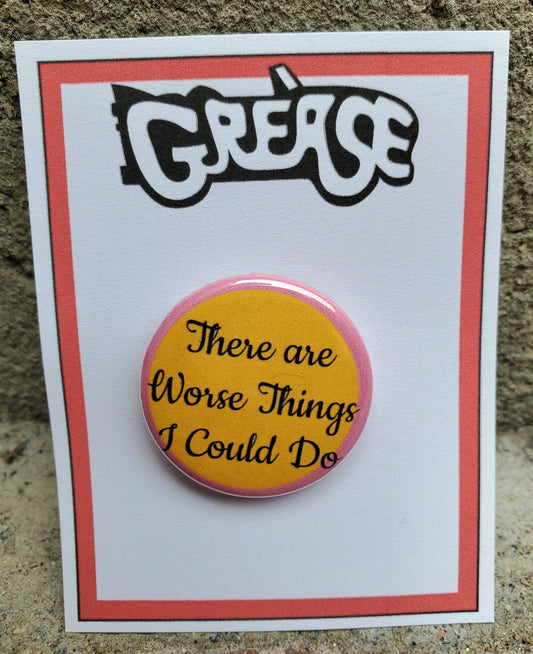 GREASE 'There are Worse Things I Could Do" Metal Pinback Button