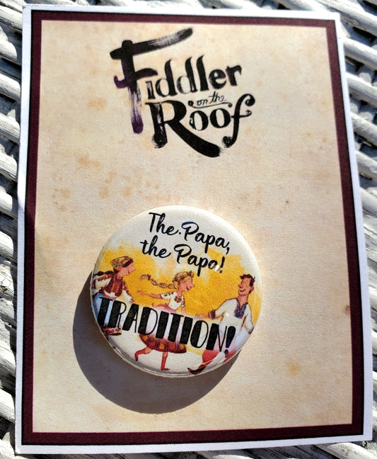 FIDDLER ON THE ROOF "The Papa! Tradition" Metal Pinback Button
