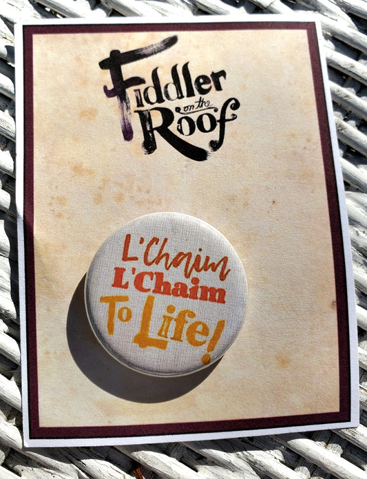 FIDDLER ON THE ROOF "L'Chaim to Life!" Metal Pinback Button