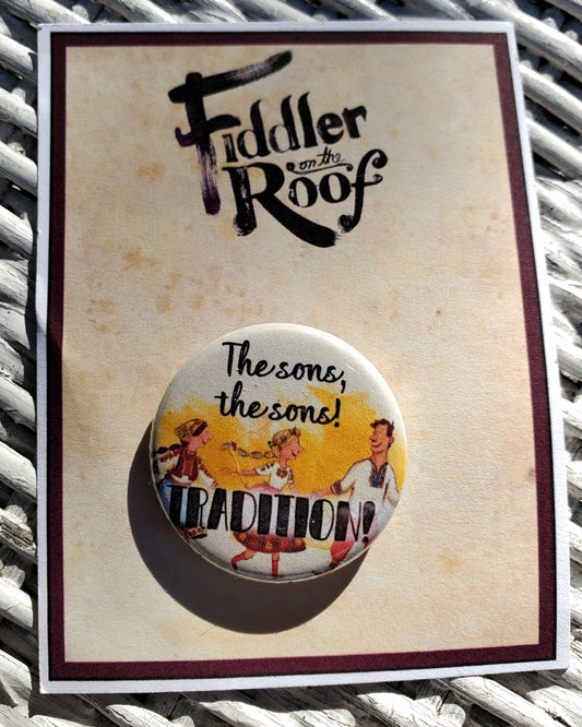 FIDDLER ON THE ROOF "The Sons!  Tradition!" Metal Pinback Button