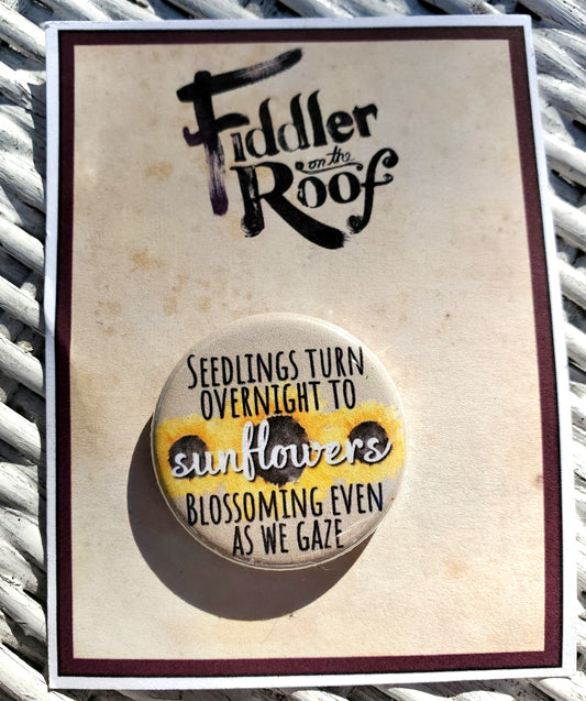 FIDDLER ON THE ROOF "Seedlings to Sunflowers" Metal Pinback Button