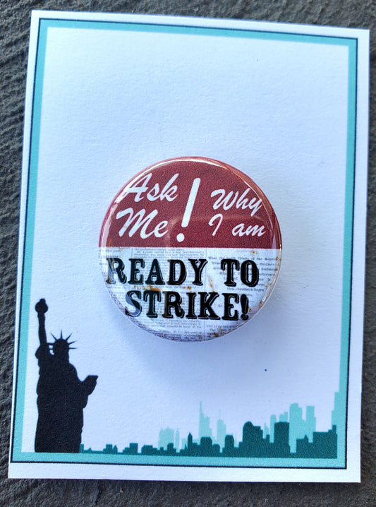 NEWSIES "Ask Me Why I am Ready to Strike" Metal Pinback Button