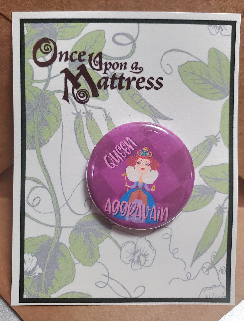 ONCE UPON A MATTRESS "Queen Aggravain" Metal Pinback Button