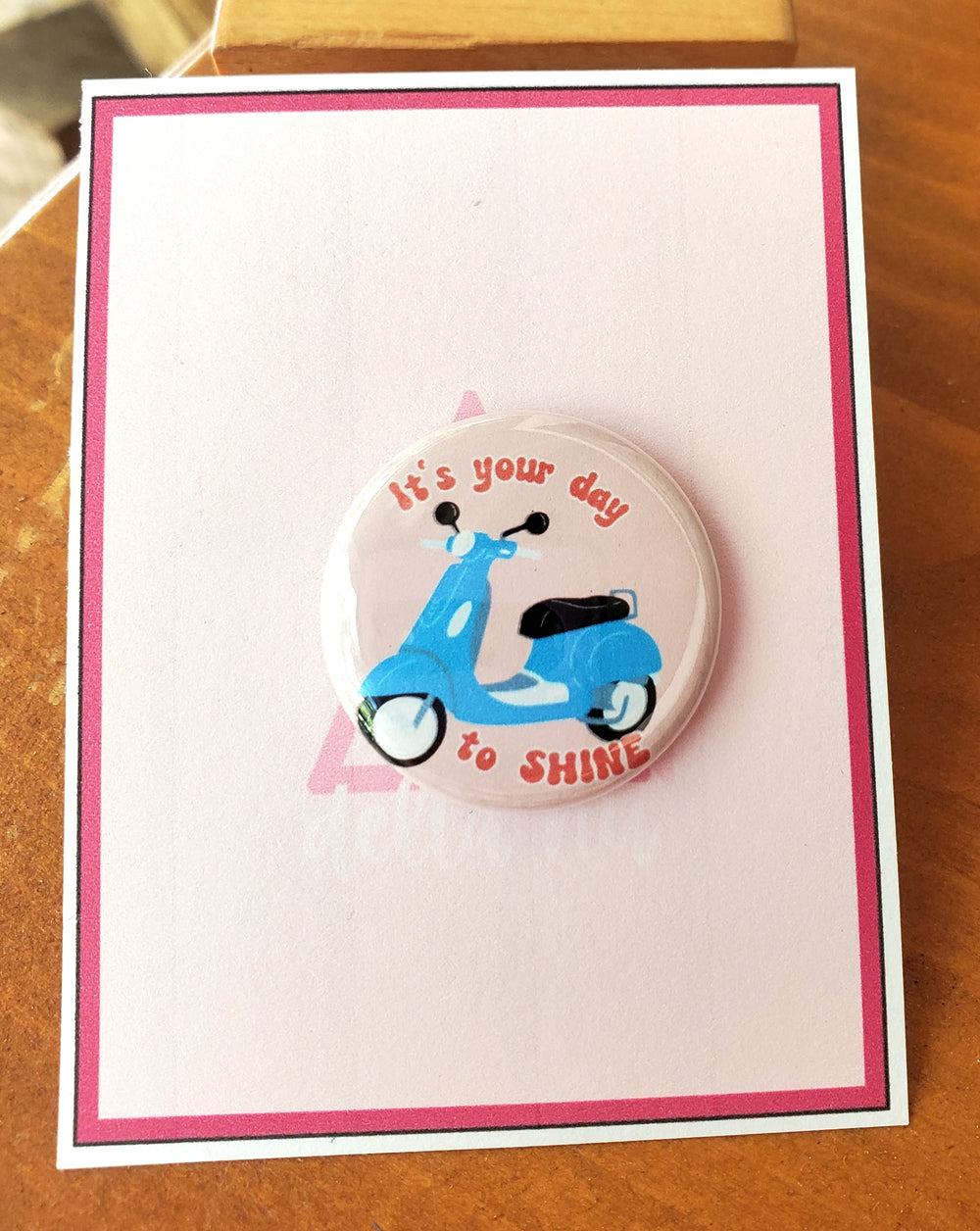 LEGALLY BLONDE "It's Your Day to Shine" Metal Pinback Button