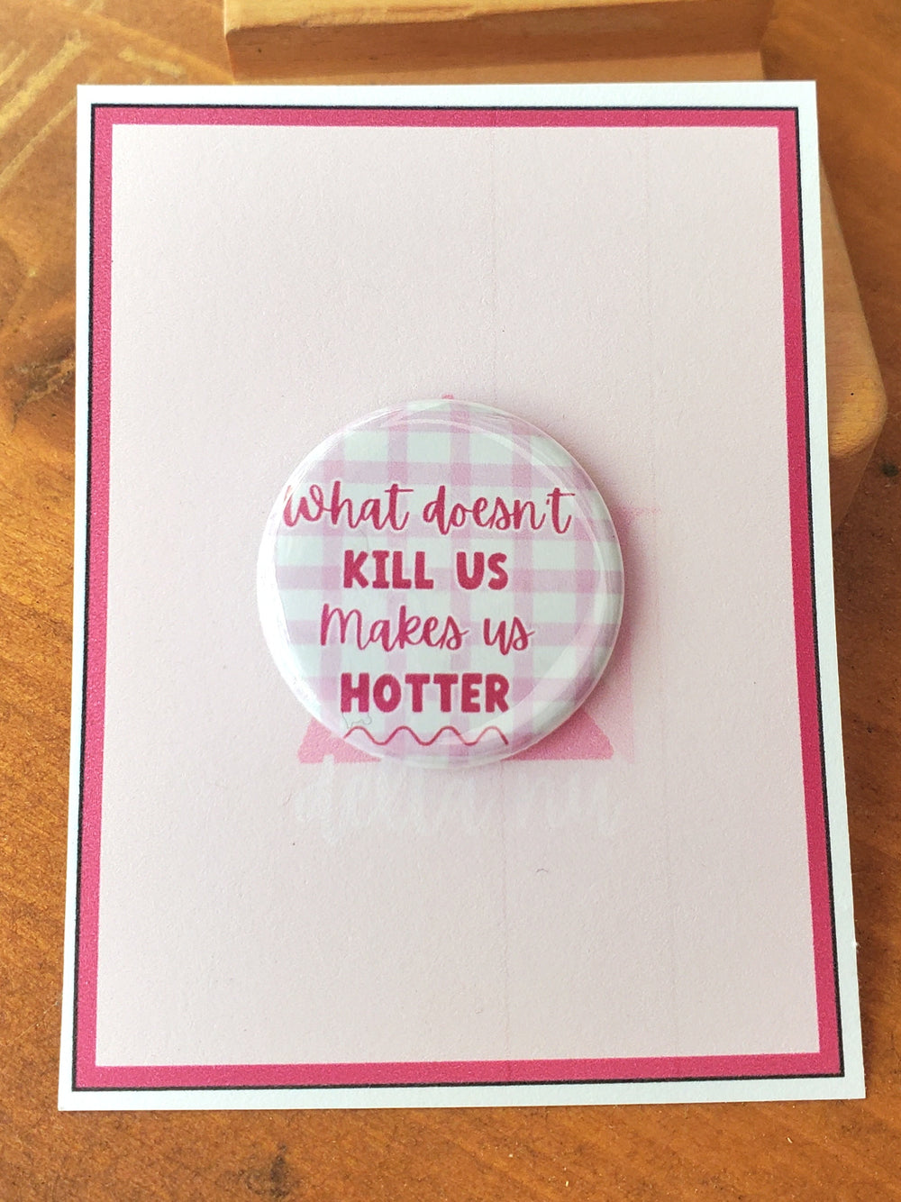 LEGALLY BLONDE "What Doesn't Kill Us Makes Us Hotter" Metal Pinback Button