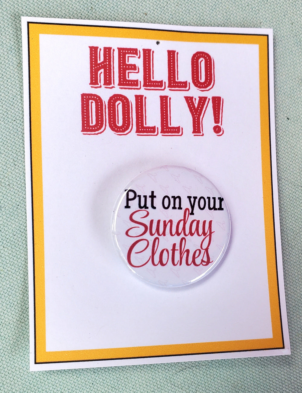 HELLO DOLLY "Put on Your Sunday Clothes" Metal Pinback Button
