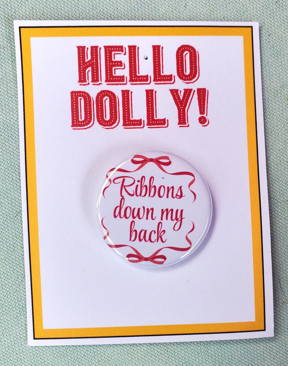 HELLO DOLLY "Ribbons Down My Back" Metal Pinback Button