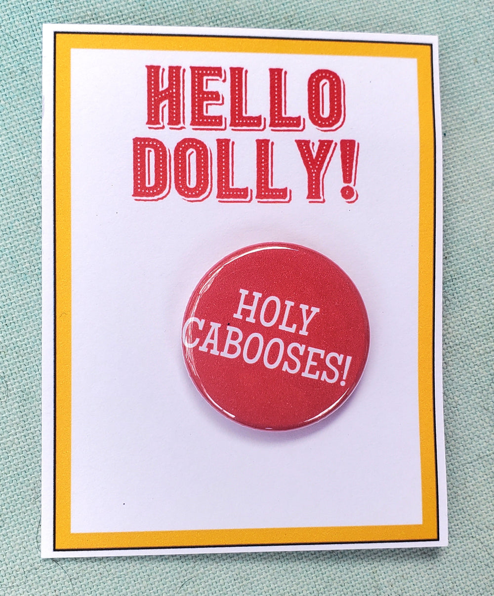 HELLO DOLLY "Holy Cabooses!" Metal Pinback Button