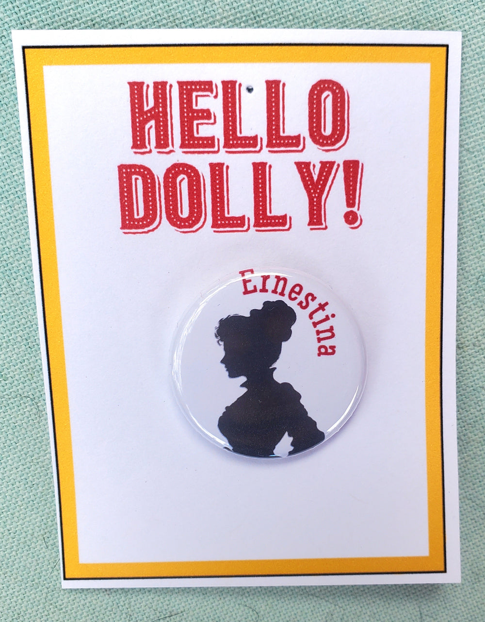 HELLO DOLLY "Ernestina" Metal Pinback Button