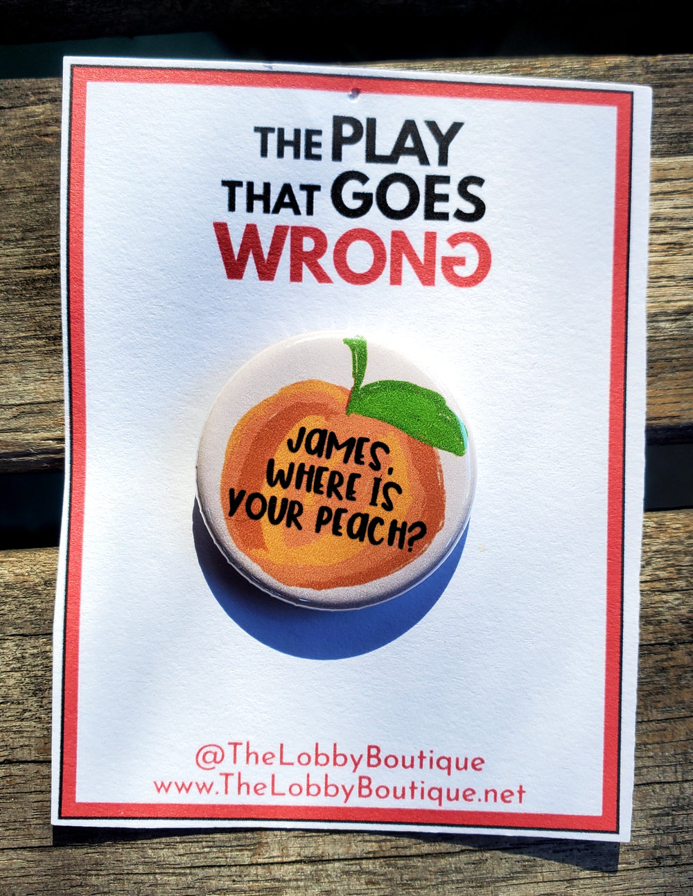 PLAY THAT GOES WRONG "James, Where is Your Peach?" Metal Pinback Button