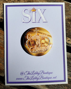 SIX THE MUSICAL "Catherine of Aragon" Metal Pinback Button