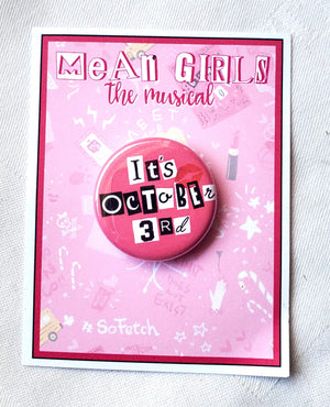 MEAN GIRLS "It's October 3rd" Metal Pinback Button