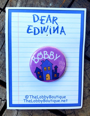 DEAR EDWINA "Bobby" Metal Pinback Button