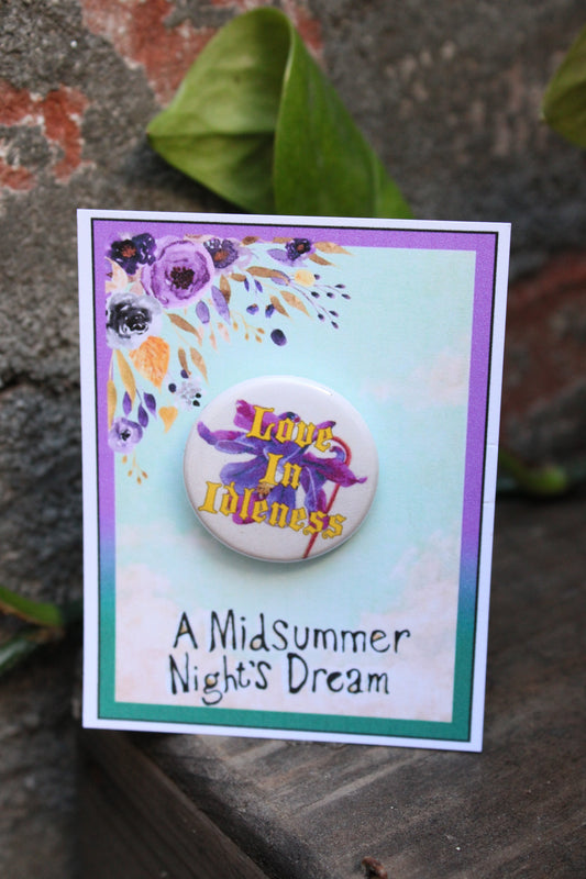 MIDSUMMER NIGHTS DREAM "Love in Idleness" Metal Pinback Button